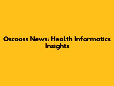 Oscooss News: Health Informatics Insights