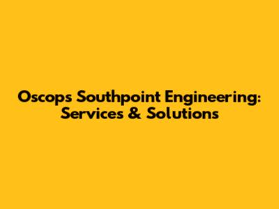 Oscops Southpoint Engineering: Services & Solutions