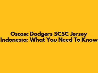 Oscosc Dodgers SCSC Jersey Indonesia: What You Need To Know