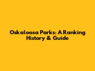 Oskaloosa Parks: A Ranking History & Guide