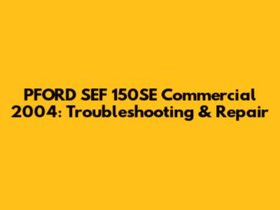 PFORD SEF 150SE Commercial 2004: Troubleshooting & Repair