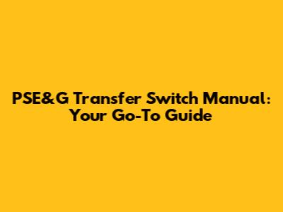 PSE&G Transfer Switch Manual: Your Go-To Guide
