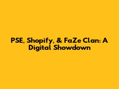 PSE, Shopify, & FaZe Clan: A Digital Showdown