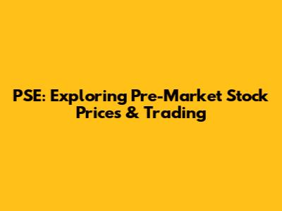 PSE: Exploring Pre-Market Stock Prices & Trading