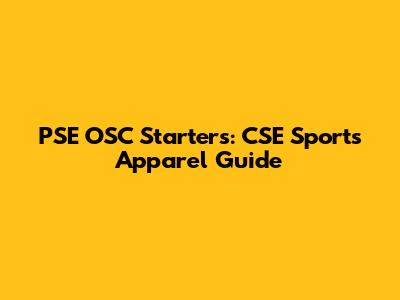 PSE OSC Starters: CSE Sports Apparel Guide