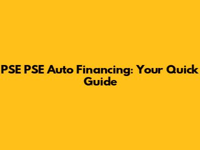 PSE PSE Auto Financing: Your Quick Guide