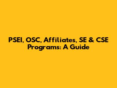 PSEI, OSC, Affiliates, SE & CSE Programs: A Guide