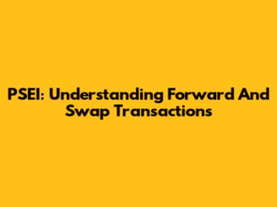 PSEI: Understanding Forward And Swap Transactions