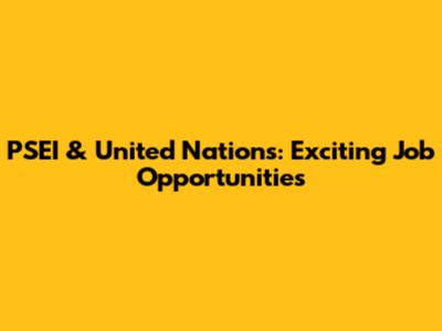 PSEI & United Nations: Exciting Job Opportunities