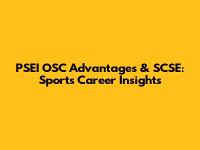 PSEI OSC Advantages & SCSE: Sports Career Insights