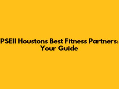 PSEII Houston's Best Fitness Partners: Your Guide