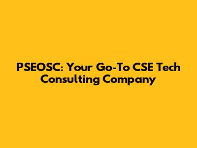 PSEOSC: Your Go-To CSE Tech Consulting Company