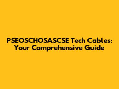 PSEOSCHOSASCSE Tech Cables: Your Comprehensive Guide