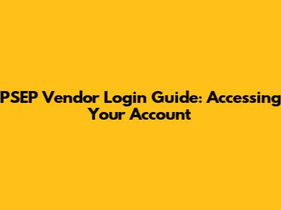 PSEP Vendor Login Guide: Accessing Your Account