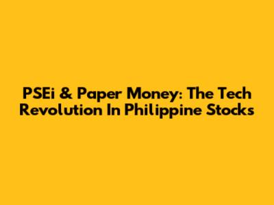PSEi & Paper Money: The Tech Revolution In Philippine Stocks