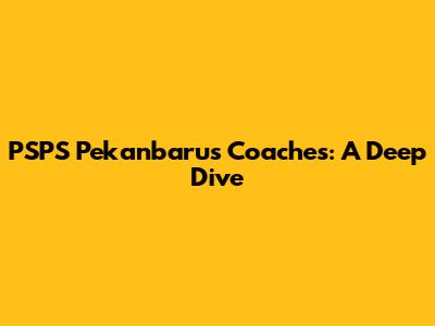 PSPS Pekanbaru's Coaches: A Deep Dive