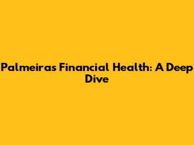 Palmeiras' Financial Health: A Deep Dive