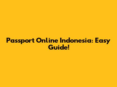 Passport Online Indonesia: Easy Guide!