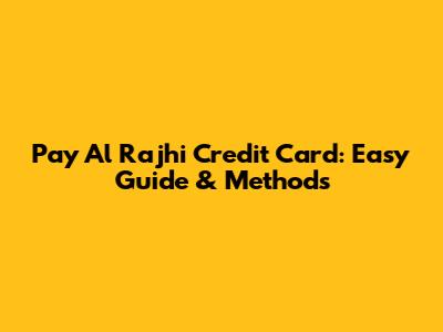 Pay Al Rajhi Credit Card: Easy Guide & Methods