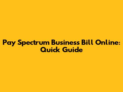 Pay Spectrum Business Bill Online: Quick Guide
