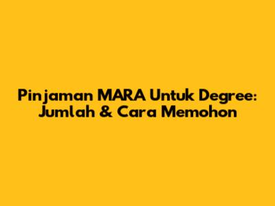 Pinjaman MARA Untuk Degree: Jumlah & Cara Memohon
