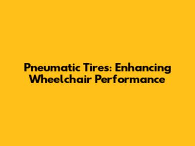 Pneumatic Tires: Enhancing Wheelchair Performance