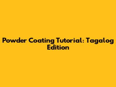 Powder Coating Tutorial: Tagalog Edition