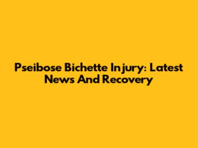 Pseibose Bichette Injury: Latest News And Recovery