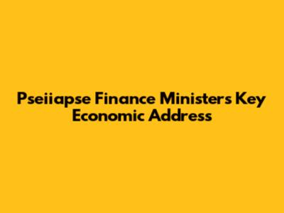 Pseiiapse Finance Minister's Key Economic Address