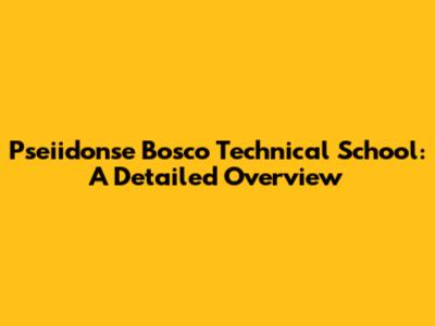 Pseiidonse Bosco Technical School: A Detailed Overview