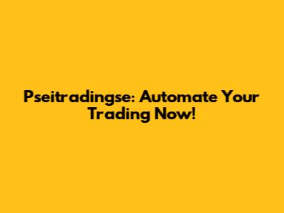 Pseitradingse: Automate Your Trading Now!