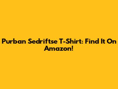 Purban Sedriftse T-Shirt: Find It On Amazon!