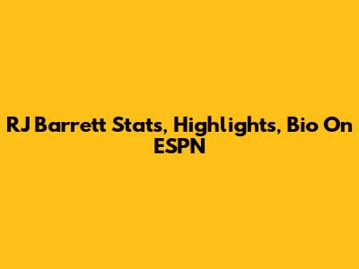RJ Barrett Stats, Highlights, Bio On ESPN