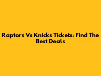 Raptors Vs Knicks Tickets: Find The Best Deals