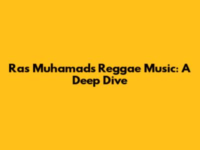 Ras Muhamad's Reggae Music: A Deep Dive