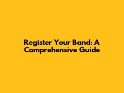 Register Your Band: A Comprehensive Guide
