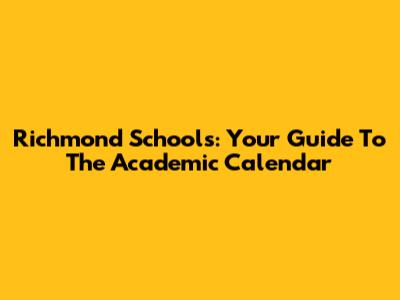 Richmond Schools: Your Guide To The Academic Calendar