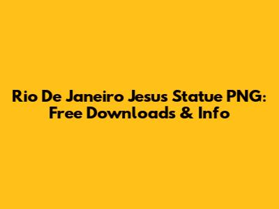 Rio De Janeiro Jesus Statue PNG: Free Downloads & Info