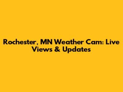 Rochester, MN Weather Cam: Live Views & Updates