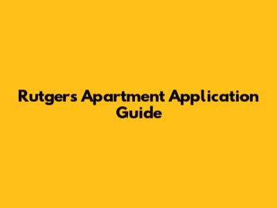 Rutgers Apartment Application Guide