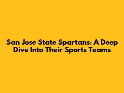 San Jose State Spartans: A Deep Dive Into Their Sports Teams
