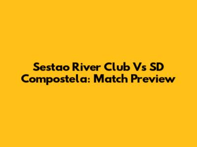 Sestao River Club Vs SD Compostela: Match Preview