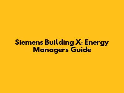 Siemens Building X: Energy Manager's Guide