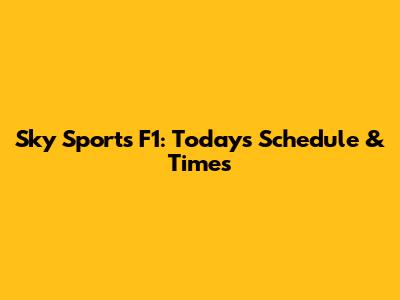 Sky Sports F1: Today's Schedule & Times
