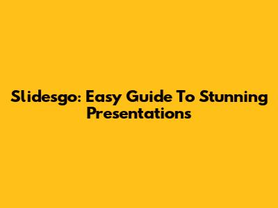 Slidesgo: Easy Guide To Stunning Presentations