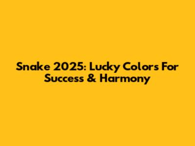 Snake 2025: Lucky Colors For Success & Harmony