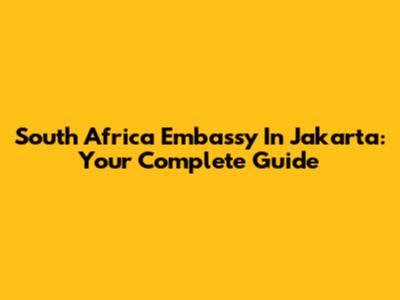 South Africa Embassy In Jakarta: Your Complete Guide