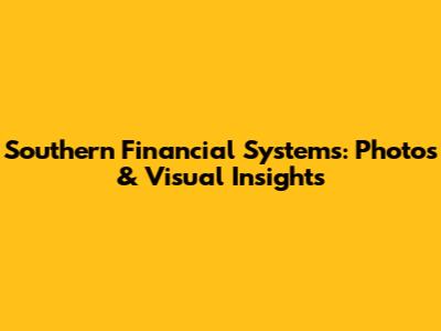 Southern Financial Systems: Photos & Visual Insights