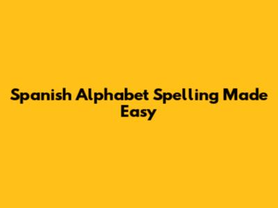 Spanish Alphabet Spelling Made Easy