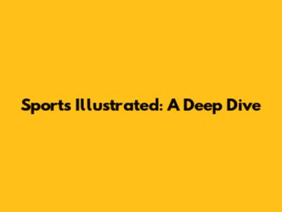 Sports Illustrated: A Deep Dive